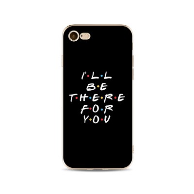 Husa iPhone I LL BE THERE FOR YOU